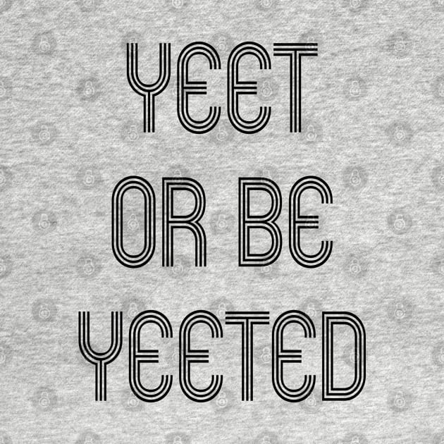 Yeet Or Be Yeeted Funny Meme Slogan Teens Boys Girls by Attia17